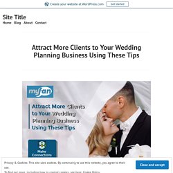 Attract More Clients to Your Wedding Planning Business Using These Tips