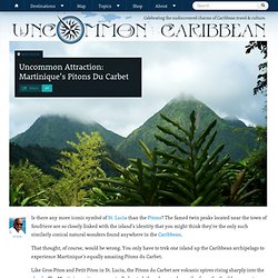 Uncommon Attraction: Martinique’s Pitons du Carbet