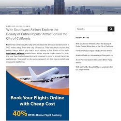 With Southwest Airlines Explore the Beauty of Entire Popular Attractions in the City of California