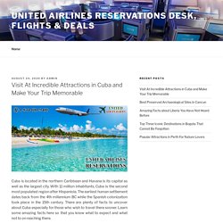 Visit At Incredible Attractions in Cuba and Make Your Trip Memorable – United Airlines Reservations Desk, Flights & Deals