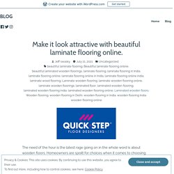 Make it look attractive with beautiful laminate flooring online.
