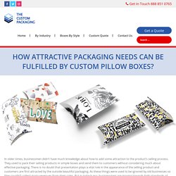 How Attractive Packaging Needs can be fulfilled by Custom Pillow Boxes?