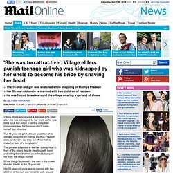 'She was too attractive': Village elders punish teenage girl who was kidnapped by her uncle to become his bride by shaving her head