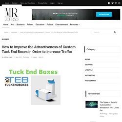 How to Improve the Attractiveness of Custom Tuck End Boxes in Order to Increase Traffic