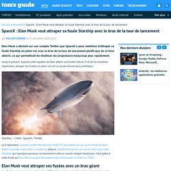 SpaceX : Elon Musk veut attraper sa fusée Starship avec le bras de la tour de lancement