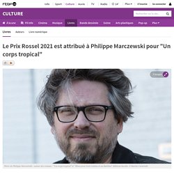 Le Prix Rossel 2021 est attribué à Philippe Marczewski pour "Un corps tropical"...