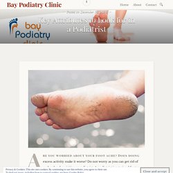 Key Attributes to Look for in a Podiatrist – Bay Podiatry Clinic