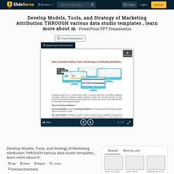 Develop Models, Tools, and Strategy of Marketing Attribution THROUGH various data studio templates , learn more about m PowerPoint Presentation - ID:10347345