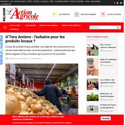 ACTION AGRICOLE PICARDE 18/11/20 O’Tera Amiens : l'aubaine pour les produits locaux ?