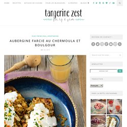 Aubergine farcie au chermoula et boulgour -Tangerine Zest