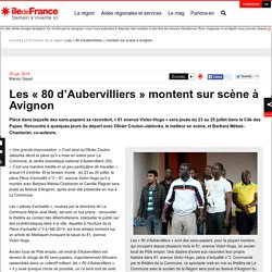 Les « 80 d’Aubervilliers » montent sur scène à Avignon
