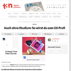 Auch ohne Studium: So wirst du zum UX-Profi