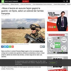 «Nous n’avons en aucune façon gagné la guerre» en Syrie, selon un colonel de l'armée française