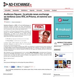 Audience Square : le private news exchange se renforce avec RTL et Prisma, et nomme son CEO