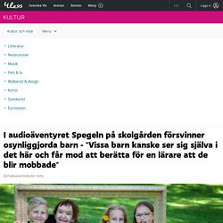 I audioäventyret Spegeln på skolgården försvinner osynliggjorda barn - "Vissa barn kanske ser sig själva i det här och får mod att berätta för en lärare att de blir mobbade" – Kultur och nöje – svenska.yle.fi