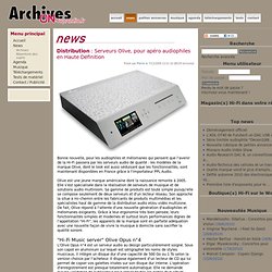 Serveurs Olive, pour apéro audiophiles en Haute Définition - Distribution - News : Archives de ON-TopAudio.fr