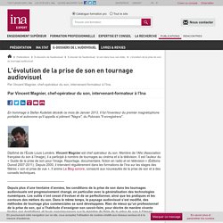 L'évolution de la prise de son en tournage audiovisuel / E-dossier de l'audiovisuel : le son dans tous ses états