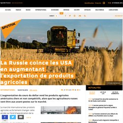 La Russie coince les USA en augmentant l'exportation de produits agricoles
