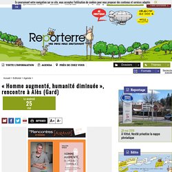 « Homme augmenté, humanité diminuée », rencontre à Alès (Gard)