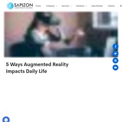5 Ways Augmented Reality Impacts Daily Life