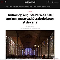 Au Raincy, Auguste Perret a bâti une lumineuse cathédrale de béton et de verre - Sortir Grand Paris