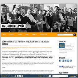 Cómo aumentar las visitas de tu blog-Entrevista a bloggers líderes - OverBlog España