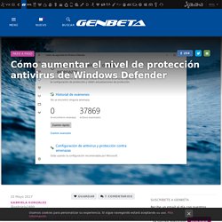Cómo aumentar el nivel de protección antivirus de Windows Defender