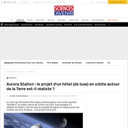 Aurora Station : l'étonnant projet d'un hôtel (de luxe) en orbite autour de la Terre