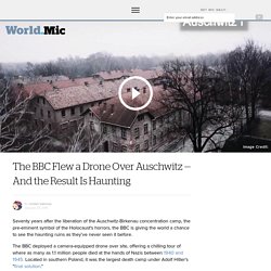 The BBC Flew a Drone Over Auschwitz — And the Result Is Haunting