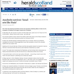Auschwitz survivor: ‘Israel acts like Nazis’ - Herald Scotland