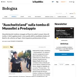 "Auschwitzland" sulla tomba di Mussolini a Predappio - la Repubblica