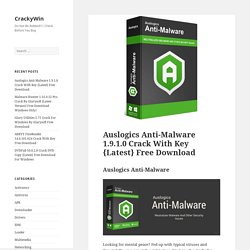 Auslogics Anti-Malware 1.9.1.0 Crack With Key {Latest} Free Download - CrackyWin