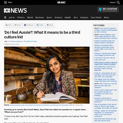 'Do I feel Aussie?': What it means to be a third culture kid - RN