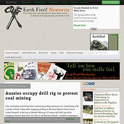 Aussies occupy drill rig to protest coal mining « Earth First! Newswire