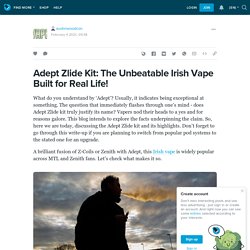 Adept Zlide Kit: The Unbeatable Irish Vape Built for Real Life!- LiveJournal