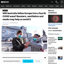 Will Australia follow Europe into a fourth COVID wave? Boosters, ventilation and masks may help us avoid it