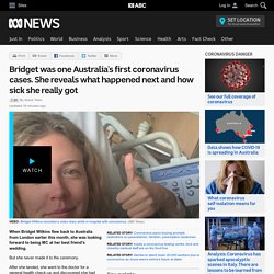 Bridget was one Australia's first coronavirus cases. She reveals what happened next and how sick she really got