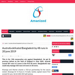 Australia defeated Bangladesh by 48 runs in 20 june 2019 - Amanized