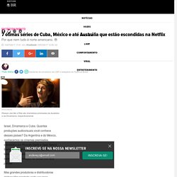 7 ótimas séries de Cuba, México e até Austrália que estão escondidas na Netflix