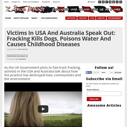 Victims In USA And Australia Speak Out: Fracking Kills Dogs, Poisons Water And Causes Childhood Diseases