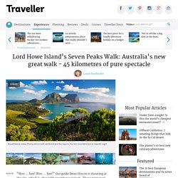 Lord Howe Island's Seven Peaks Walk: Australia's new great walk - 45 kilometres of pure spectacle
