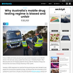 Why Australia's mobile drug testing regime is biased and unfair