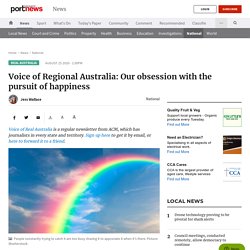 Voice of Regional Australia: Our obsession with the pursuit of happiness