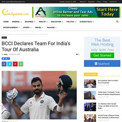 BCCI Declares Team For India's Tour Of Australia - News