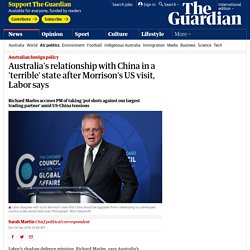 Australia's relationship with China in a 'terrible' state after Morrison's US visit, Labor says