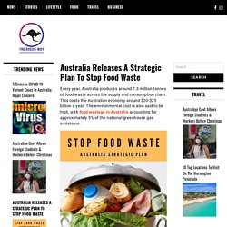 Australia Releases A Strategic Plan To Stop Food Waste