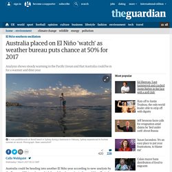 Australia placed on El Niño 'watch' as weather bureau puts chance at 50% for 2017