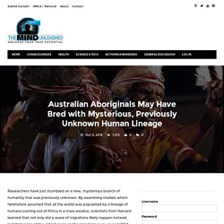 Australian Aboriginals May Have Bred with Mysterious, Previously Unknown Human Lineage – The Mind Unleashed