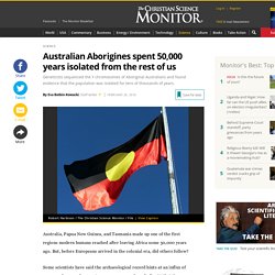 Australian Aborigines spent 50,000 years isolated from the rest of us