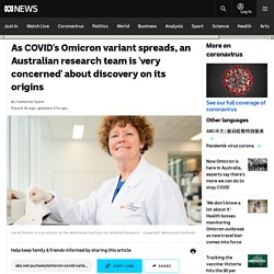As COVID's Omicron variant spreads, an Australian research team is 'very concerned' about discovery on its origins